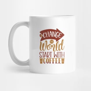 Change The World Start With Coffee Mug